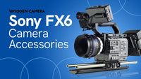 Sony FX6 Accessories: How to Build a Complete Kit